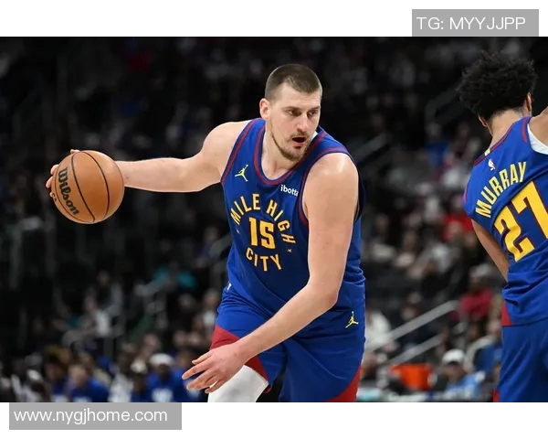 尼古拉约基奇在篮球场上的全能表现与战术价值解析